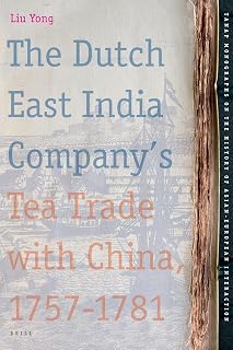 The Dutch East India Company's Tea Trade With China, 1757-1781 (TANAP Monographs on the History of The Asian-European Interaction, 6)