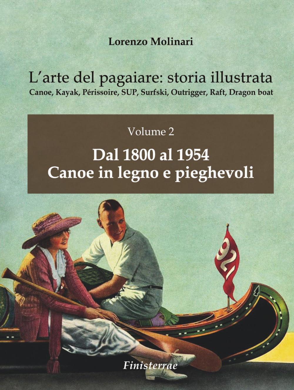 L'arte del pagaiare: storia illustrata: Volume 2. Dal 1800 al 1954. Canoe in legno e pieghevoli