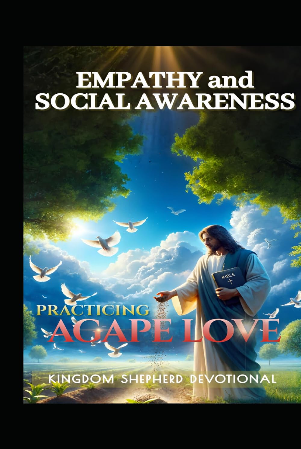 Practicing Agape Love: Empathy and Social Awareness (Christ-Centered Emotional Intelligence Devotionals)