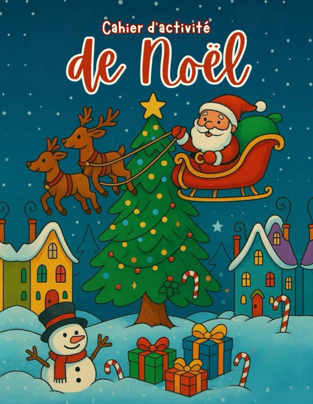 Cahier d’Activités de Noël pour Enfants : Jeux Festifs, Coloriages, Écriture et Bien Plus Encore
