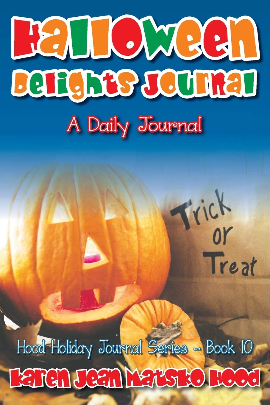 Halloween Delights Journal: A Daily Journal: Volume 10 (Hood Holiday Journal Series)