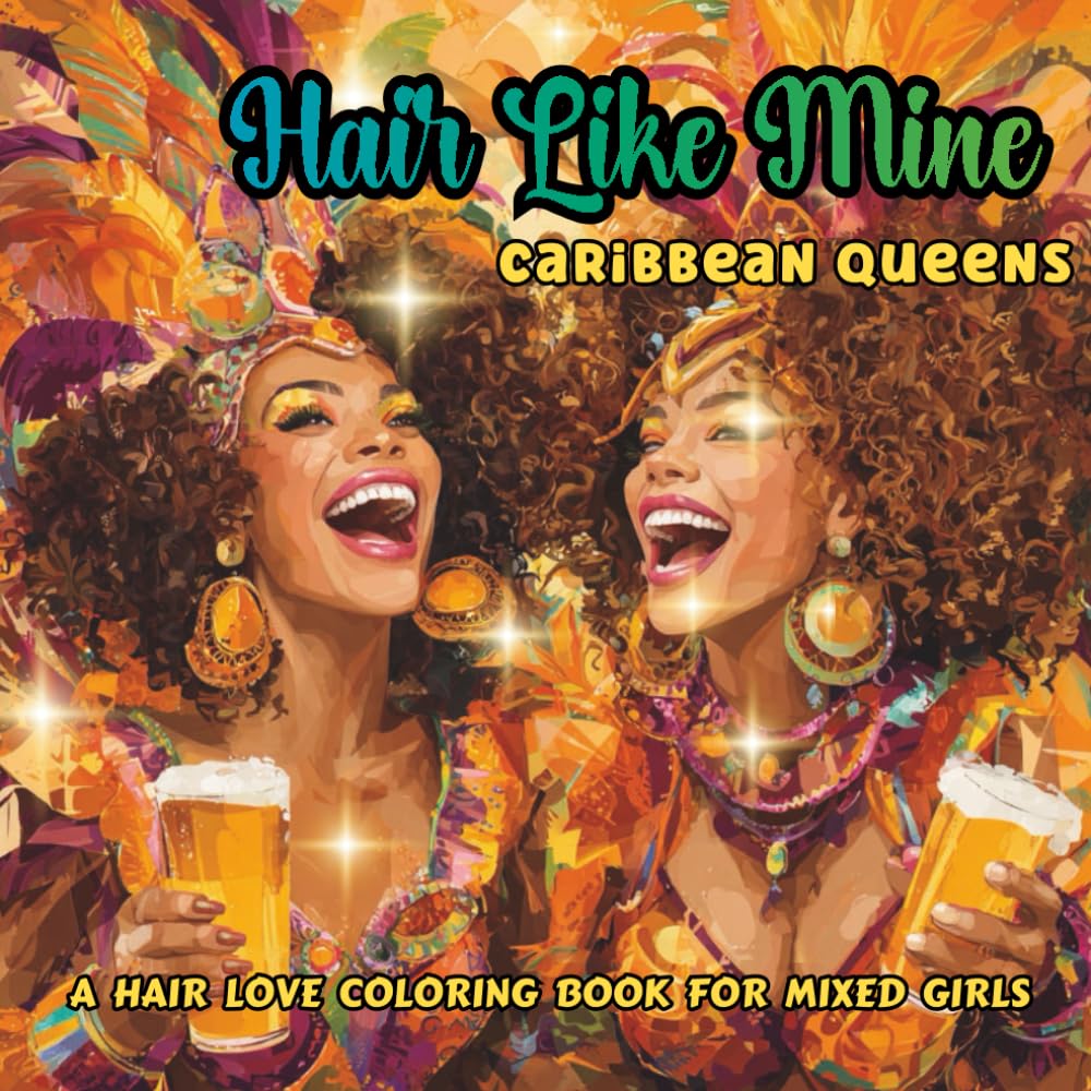 HAIR LIKE MINE-Caribbean Queens: A Grayscale Adult Coloring Book Celebrating Bi-racial Beauties with Big Curly Afros and Carnival Costume Glamour for Relaxation & Creativity