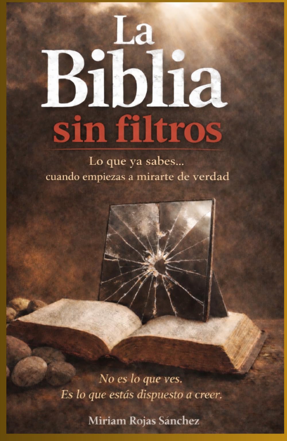 La Biblia sin filtros: Lo que ya sabes...cuando empiezas a mirarte de verdad