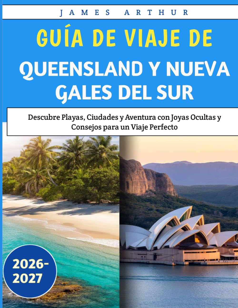 Guía de Viaje de Queensland y Nueva Gales del Sur 2026-2027: Descubre Playas, Ciudades y Aventura con Joyas Ocultas y Consejos para un Viaje Perfecto