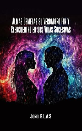 ALMAS GEMELAS SU VERDADERO FIN Y REENCUENTRO EN SUS VIDAS SUCESIVAS