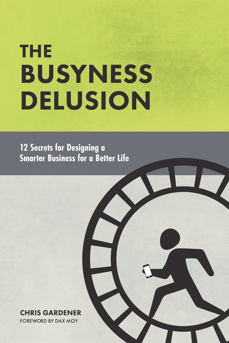 The Busyness Delusion: 12 Secrets to Designing a Smarter Business for a Better Life