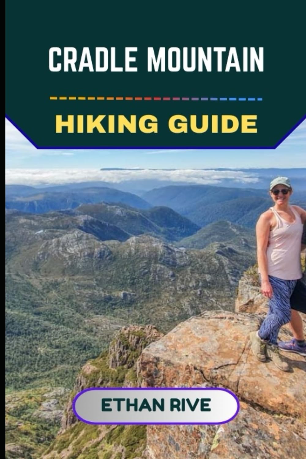 CRADLE MOUNTAIN HIKING GUIDE: 57 (Journeys Through Nature, Culture, and Timeless Landscapes)