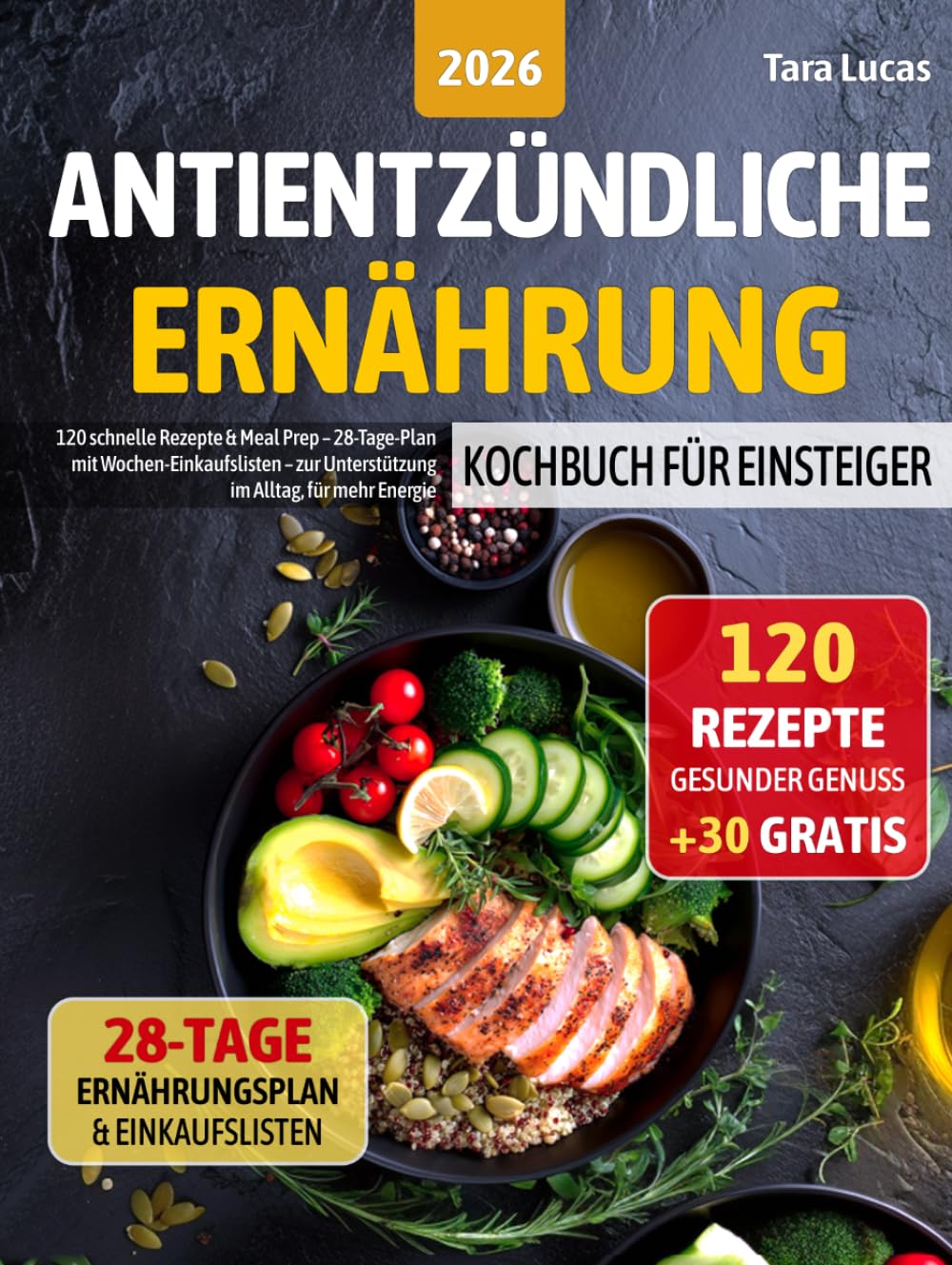 Antientzündliche Ernährung Kochbuch für Einsteiger: 120 schnelle Rezepte & Meal Prep – 28-Tage-Plan mit Wochen-Einkaufslisten – zur Unterstützung im Alltag, für mehr Energie