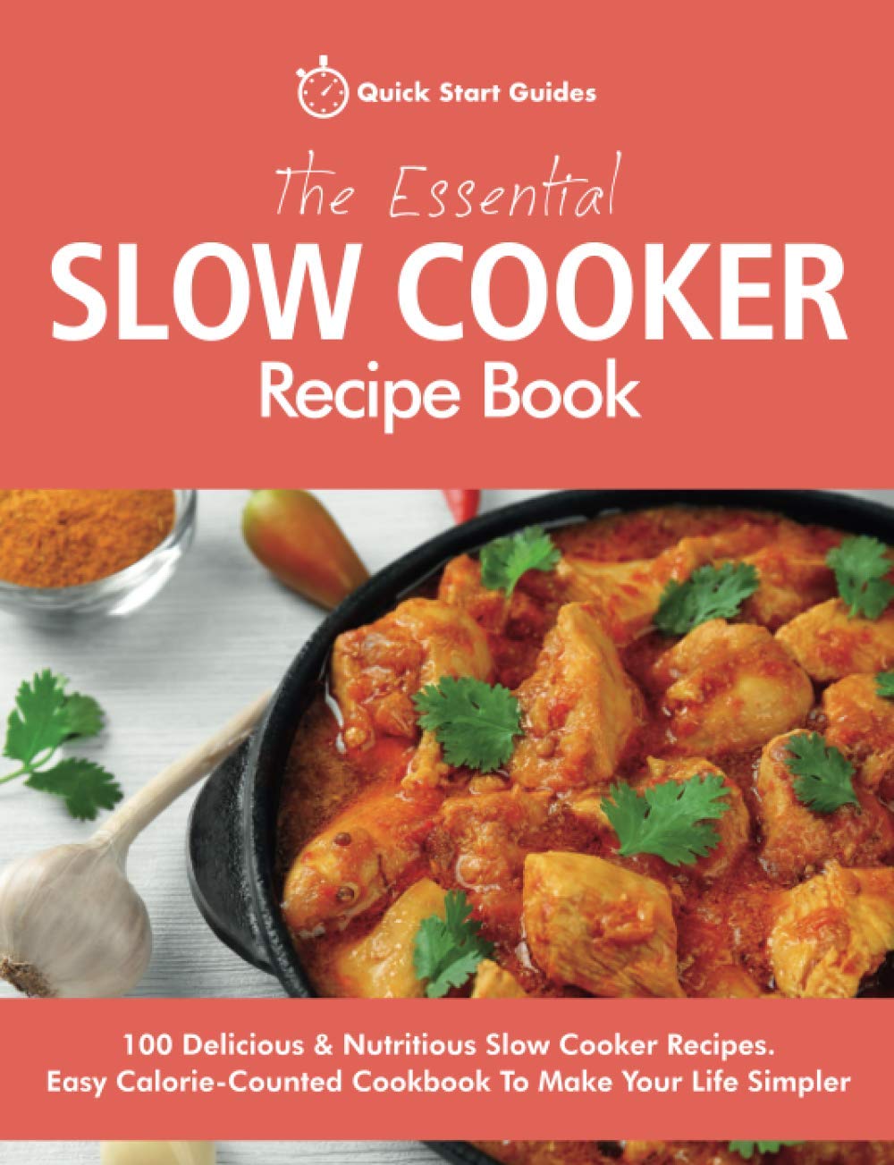 The Essential Slow Cooker Recipe Book: 100 Delicious & Nutritious Slow Cooker Recipes. Easy Calorie-Counted Cookbook To Make Your Life Simpler