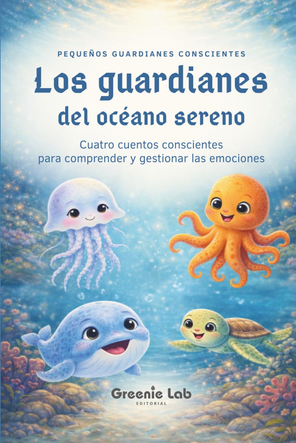 Los guardianes del océano sereno: Cuentos infantiles sobre emociones y naturaleza: Historias para ayudar a los niños a comprender y gestionar sus ... a 8 años: 3 (Pequeños guardianes conscientes)