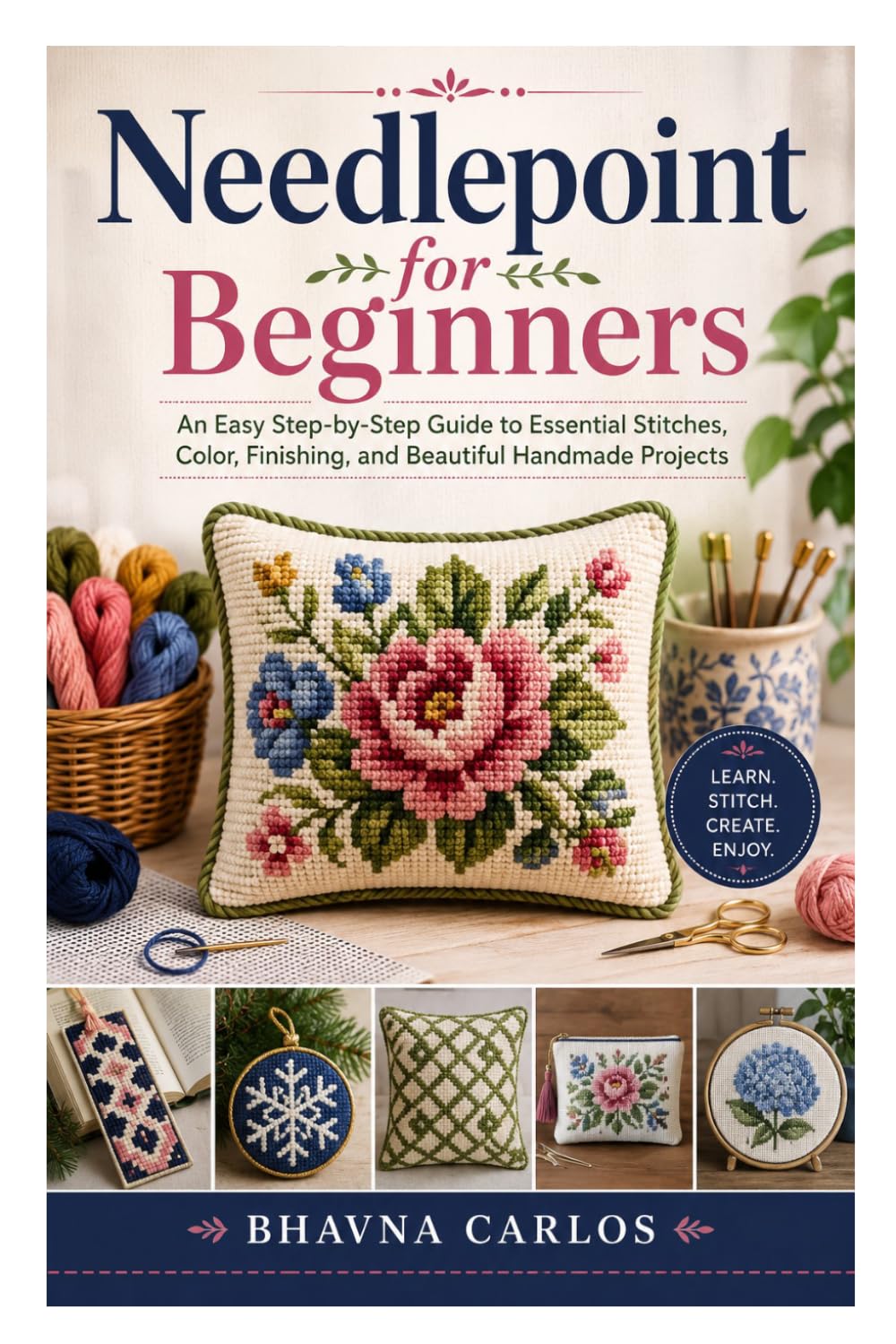 Needlepoint for Beginners: An Easy Step-by-Step Guide to Essential Stitches, Color, Finishing, and Beautiful Handmade Projects