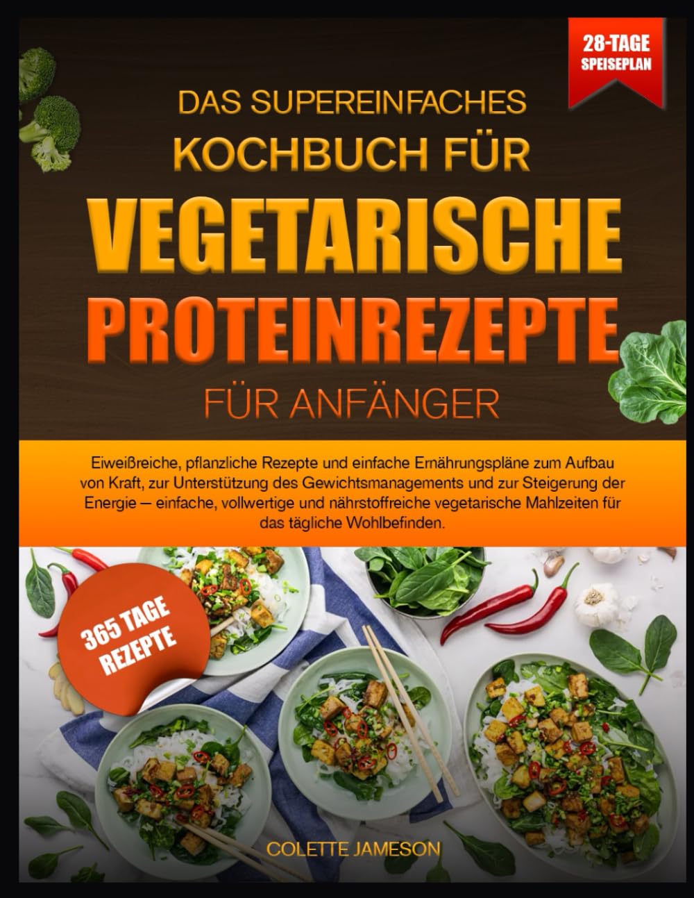 DAS SUPEREINFACHES KOCHBUCH FÜR VEGETARISCHE PROTEINREZEPTE FÜR ANFÄNGER: Eiweißreiche, pflanzliche Rezepte und einfache Ernährungspläne zum Aufbau ... und zur Steigerung der Energie