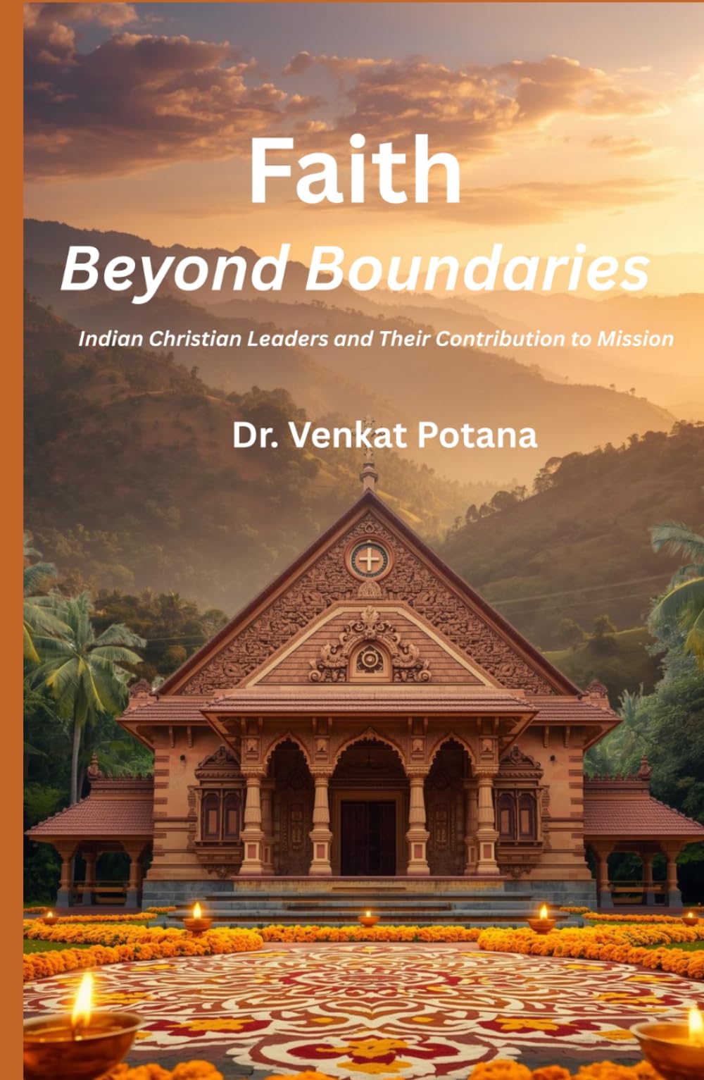 Faith Beyond Boundaries: Indian Christian Leaders and Their Contribution to Mission (Dr. Potana's: The Pearl of Missiology Literature)