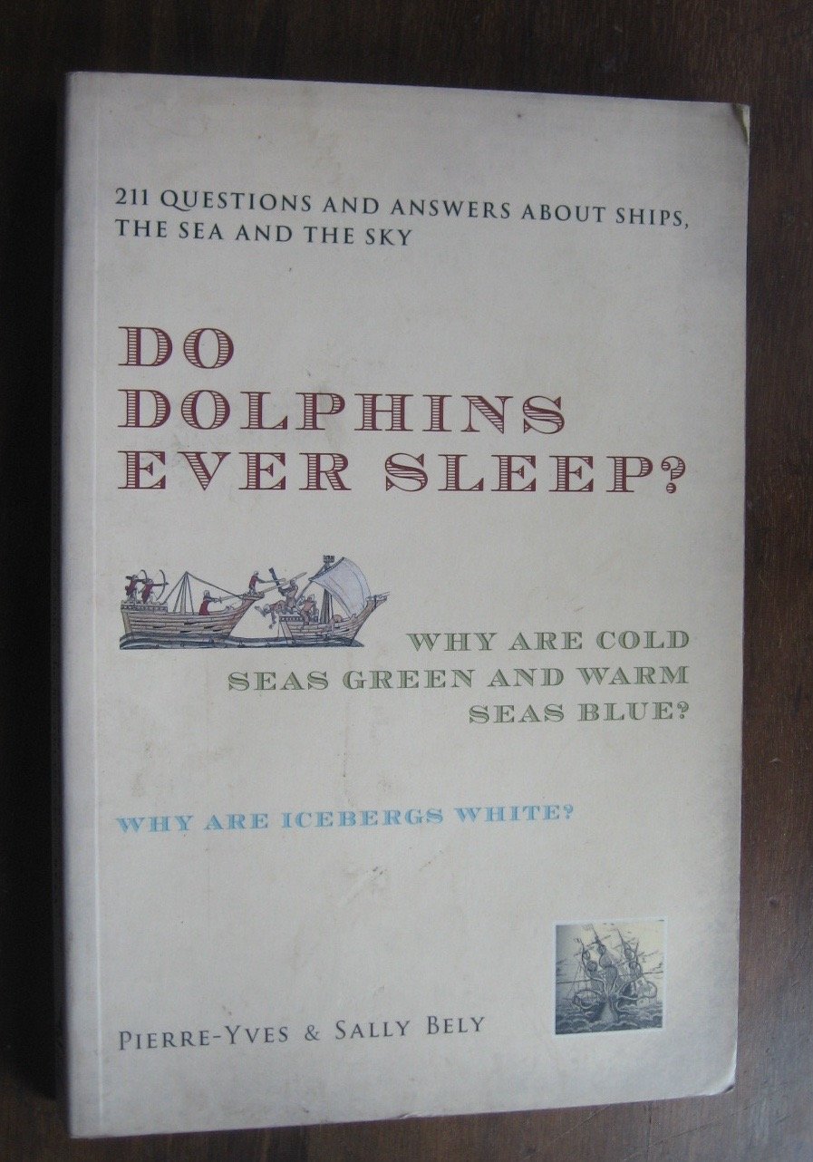 Do Dolphins Ever Sleep?: 211 Questions and Answers About Ships, the Sea and the Sky