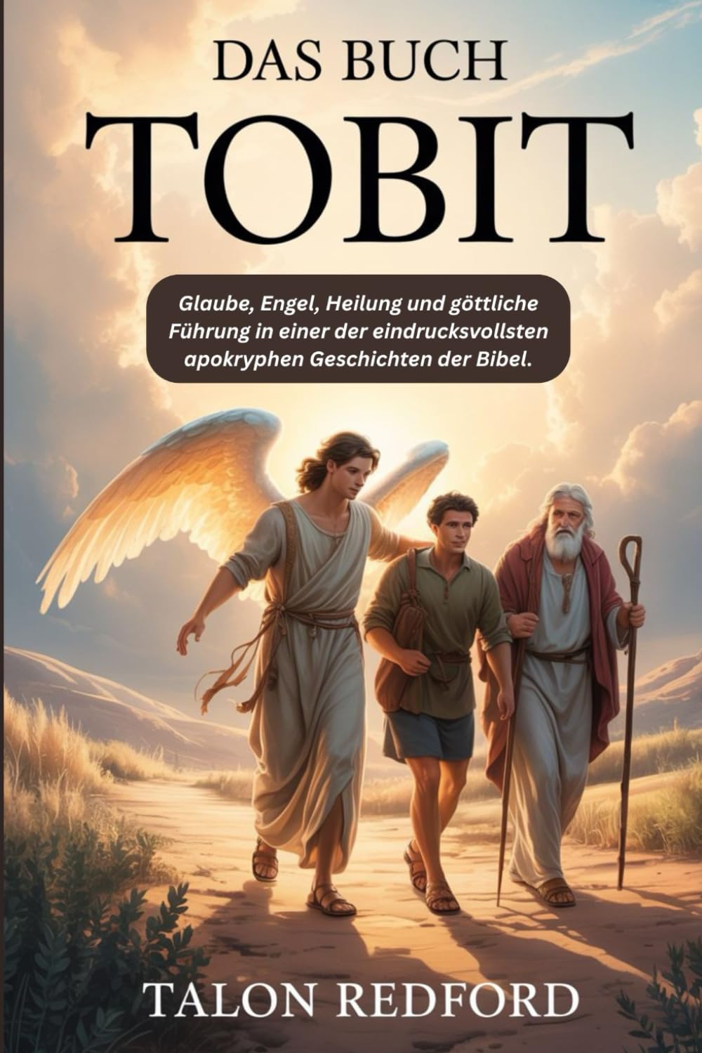 Das Buch Tobit: Glaube, Engel, Heilung und göttliche Führung in einer der eindrucksvollsten apokryphen Geschichten der Bibel.