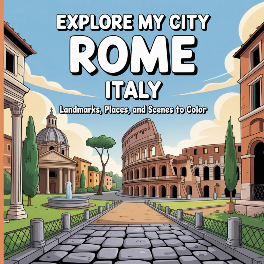 Explore My City: Rome, Italy Coloring Book: Landmarks, Places, and Scenes to Color (Explore My City Coloring Books)