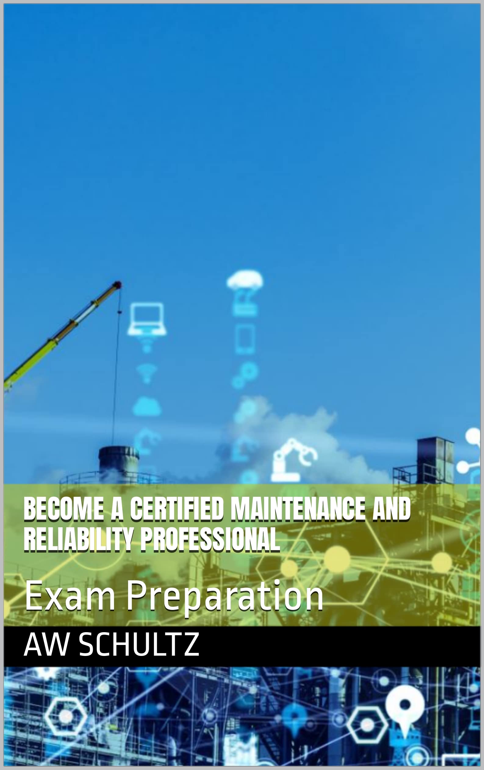 Become a Certified Maintenance and Reliability Professional : Exam Preparation