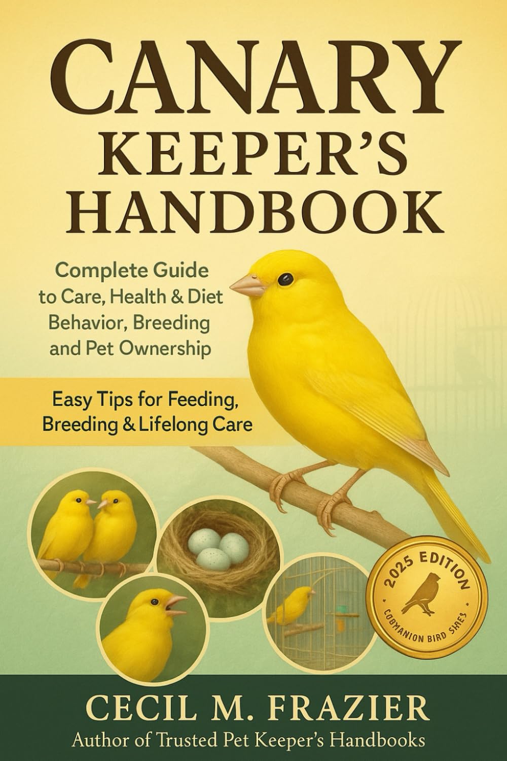 Canary Keeper’s handbook: Complete Guide to Care, health, diet, behavior, Breeding and pet ownership