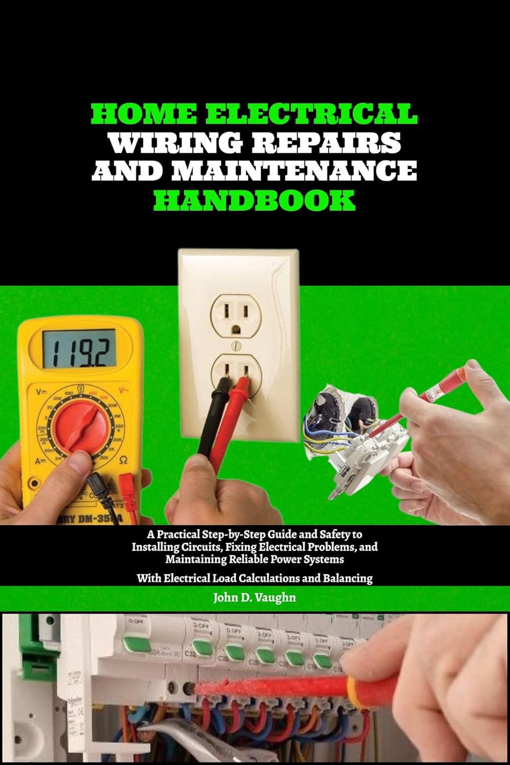 Home Electrical Wiring, Repairs and Maintenance Handbook: A Practical Step-by-Step Guide and Safety to Installing Circuits, Fixing Electrical Problems, and Maintaining Reliable Power Systems