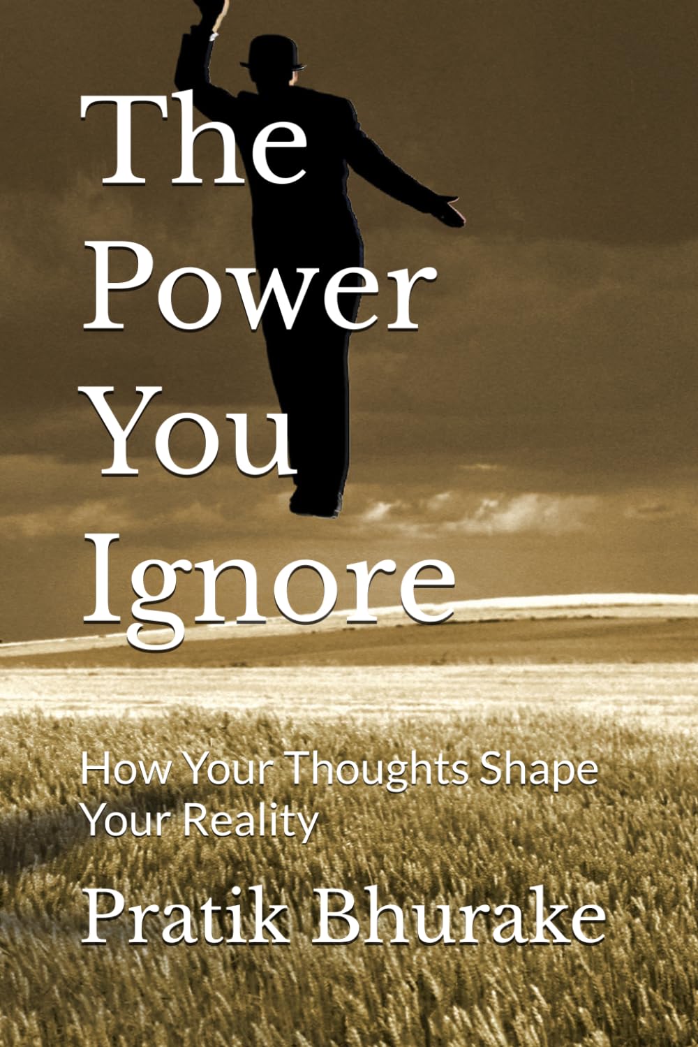The Power You Ignore: How Your Thoughts Shape Your Reality