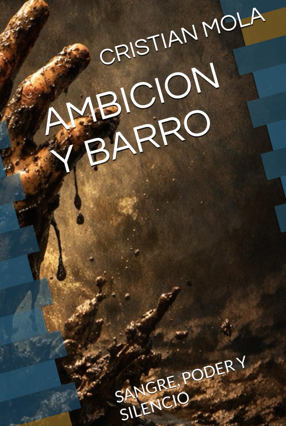 AMBICION Y BARRO: SANGRE, PODER Y SILENCIO