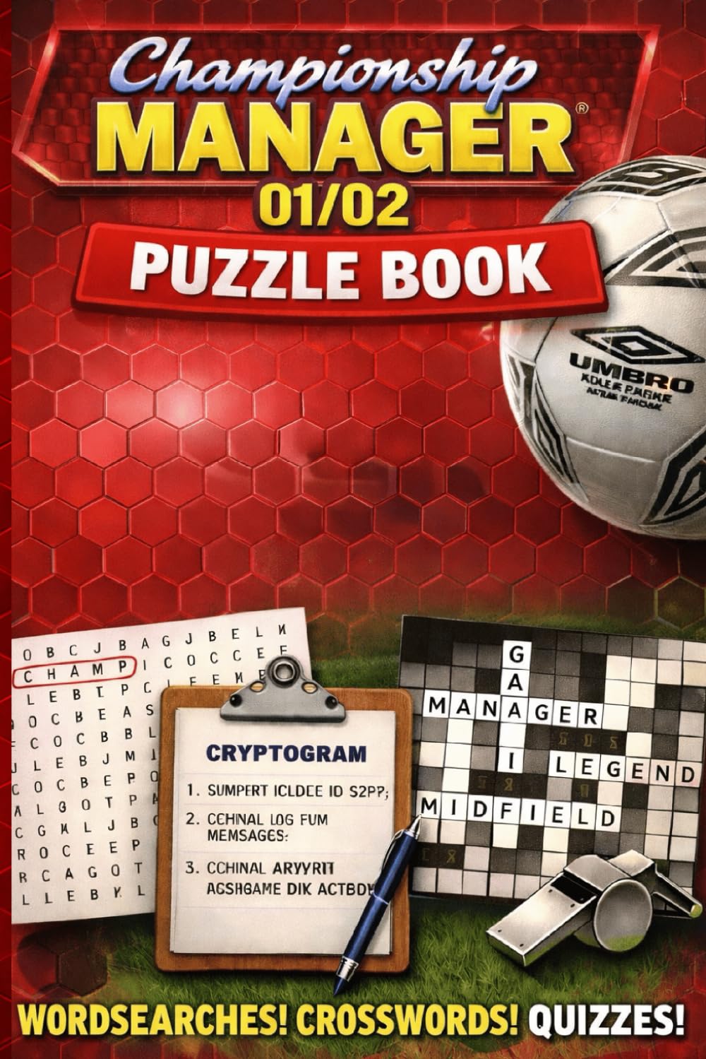 Championship Manager 01-02 Puzzle Book: 58 Football-Themed Wordsearches, Cryptograms, Crosswords & “Who Am I?” Challenges for CM Legends and Retro Football Fans