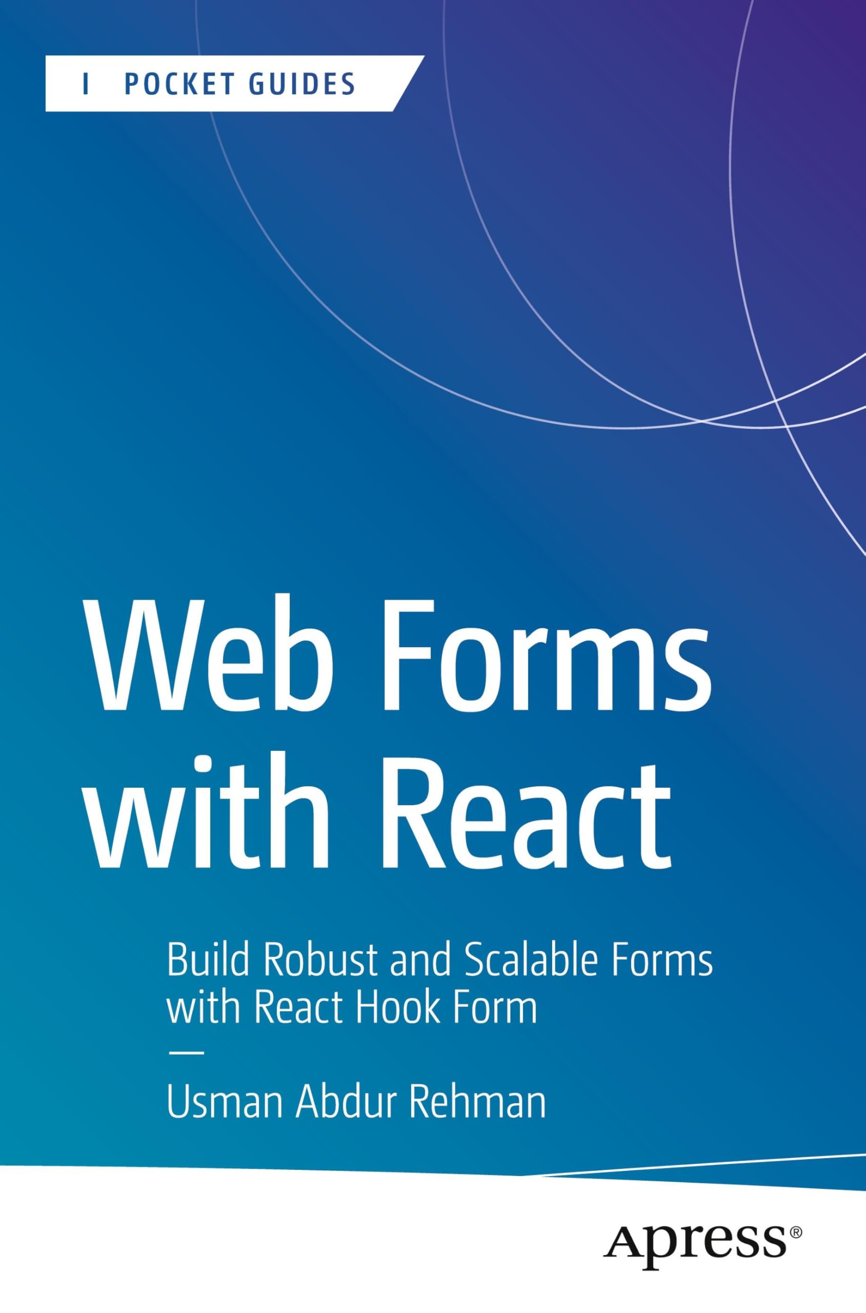 Web Forms with React: Build Robust and Scalable Forms with React Hook Form (Apress Pocket Guides)