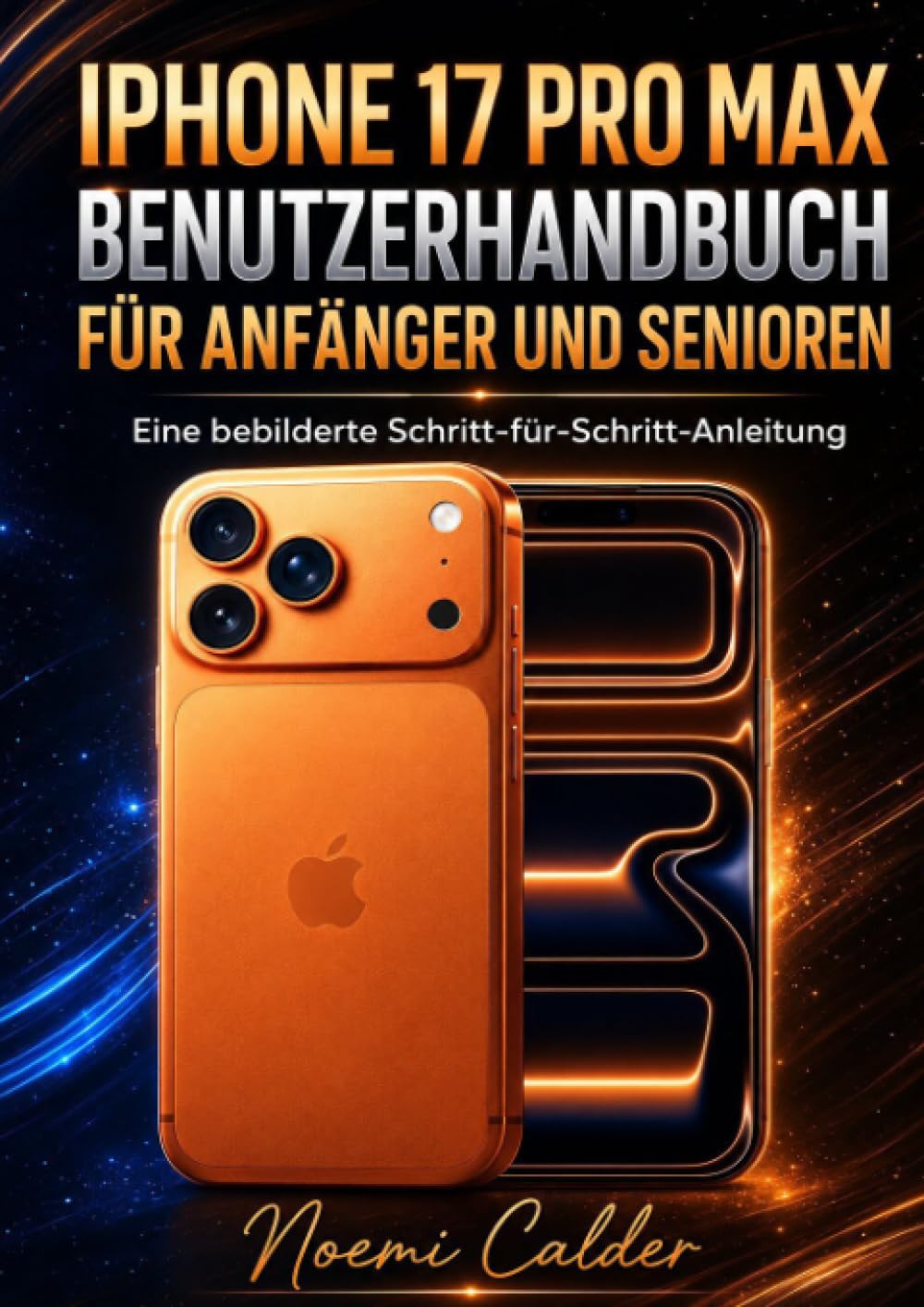 iPhone 17 Pro Max Benutzerhandbuch für Anfänger und Senioren: Eine bebilderte Schritt-für-Schritt-Anleitung