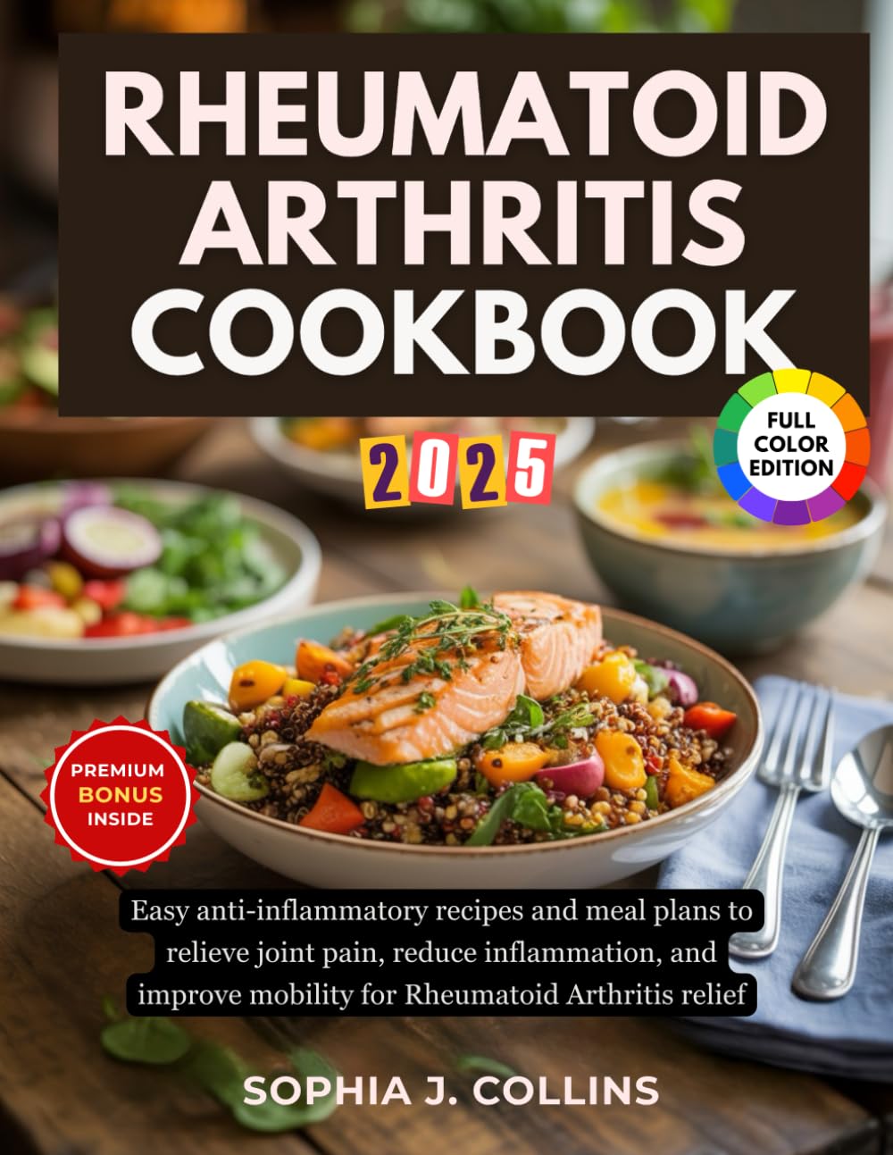Rheumatoid Arthritis Cookbook: Easy Anti-Inflammatory Recipes and Meal Plans to Relieve Joint Pain, Reduce Inflammation, and Improve Mobility for Rheumatoid Arthritis Relief