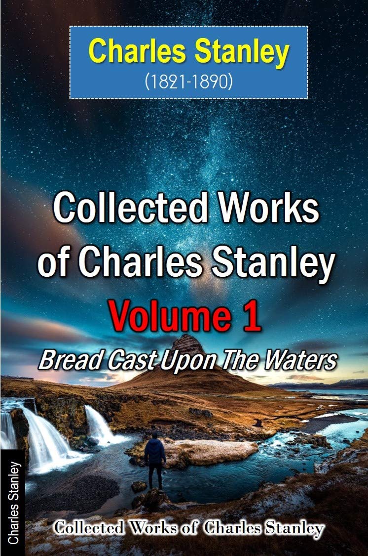 Collected Works of Charles Stanley Volume 1 Bread Cast Upon