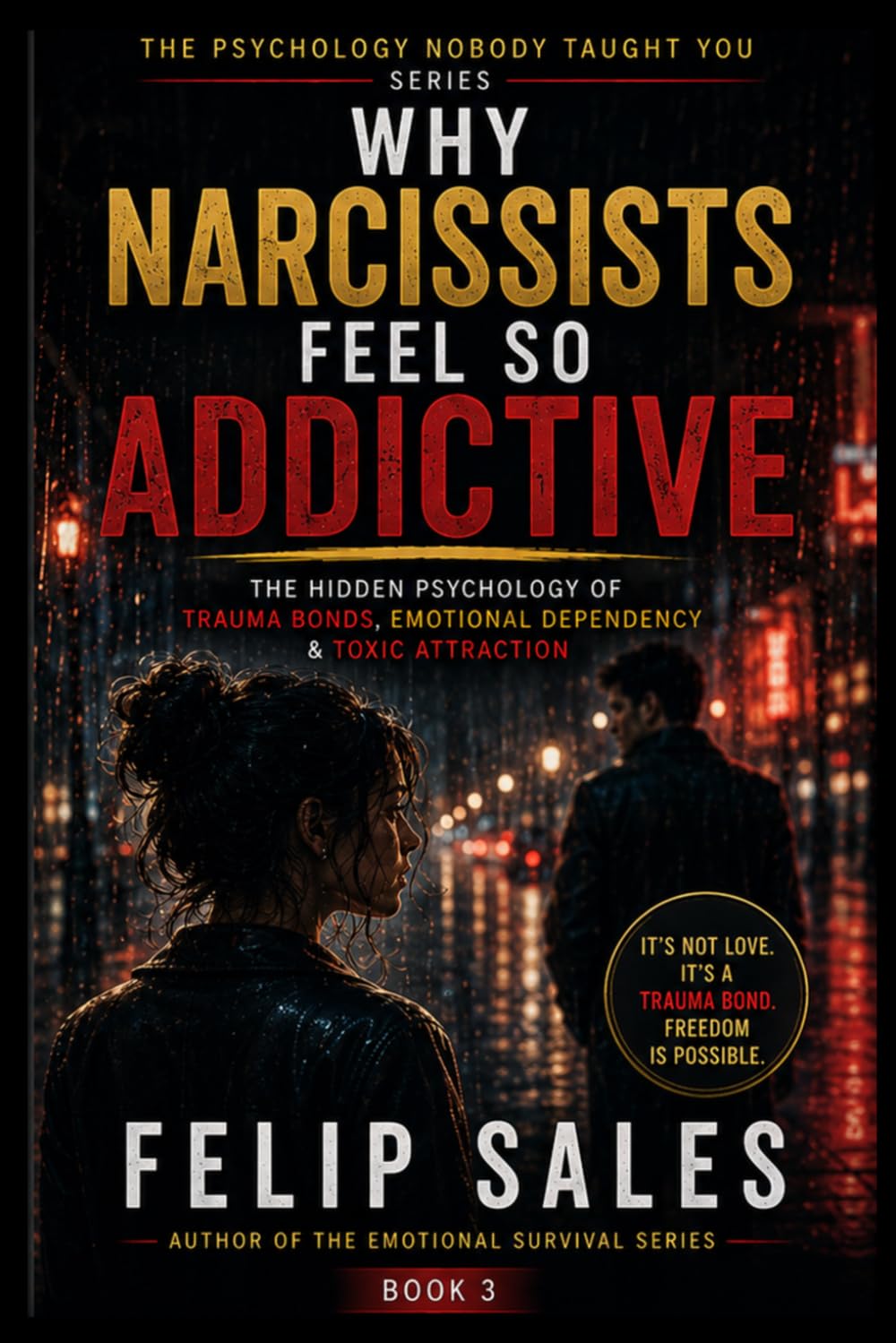 Why Narcissists Feel So Addictive: The Hidden Psychology of Trauma Bonds, Emotional Dependency & Toxic Attraction (The Psychology Nobody Taught You)