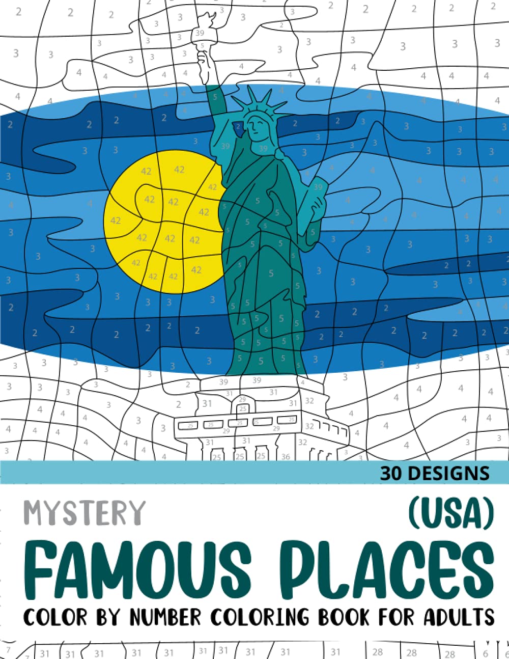 Mystery Famous Places (USA) Color By Number Coloring Book for Adults: 30 Unique Adult Coloring Mystery Puzzle Designs (Mystery Color By Number Books for Adults)