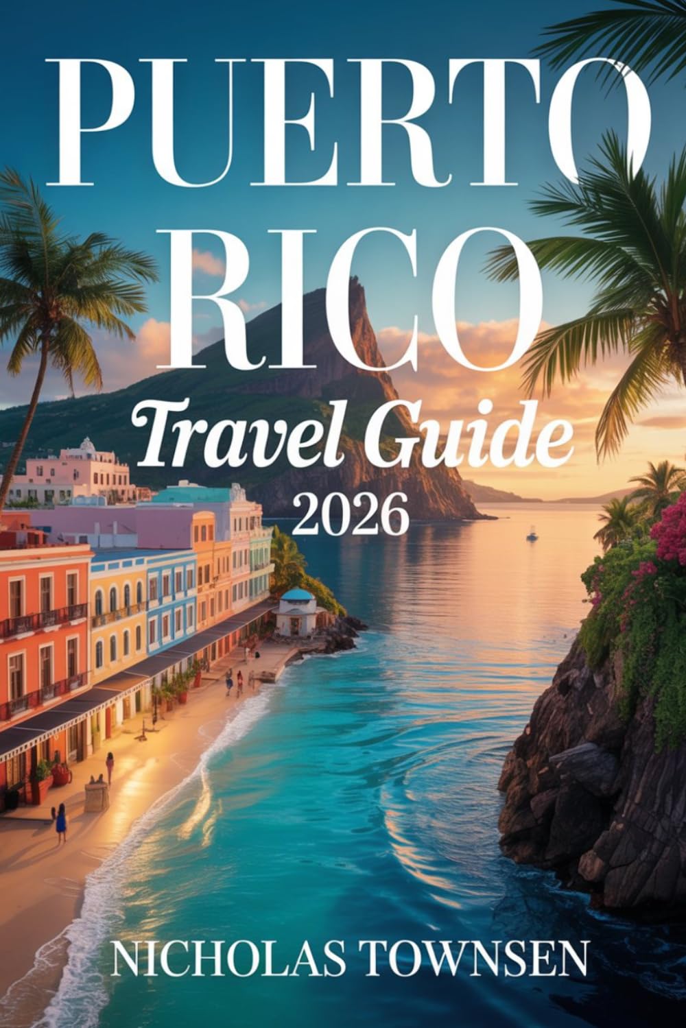 PUERTO RICO TRAVEL GUIDE 2026: Practical Planning for Safer, Smoother Adventures, and Meaningful Island Experiences