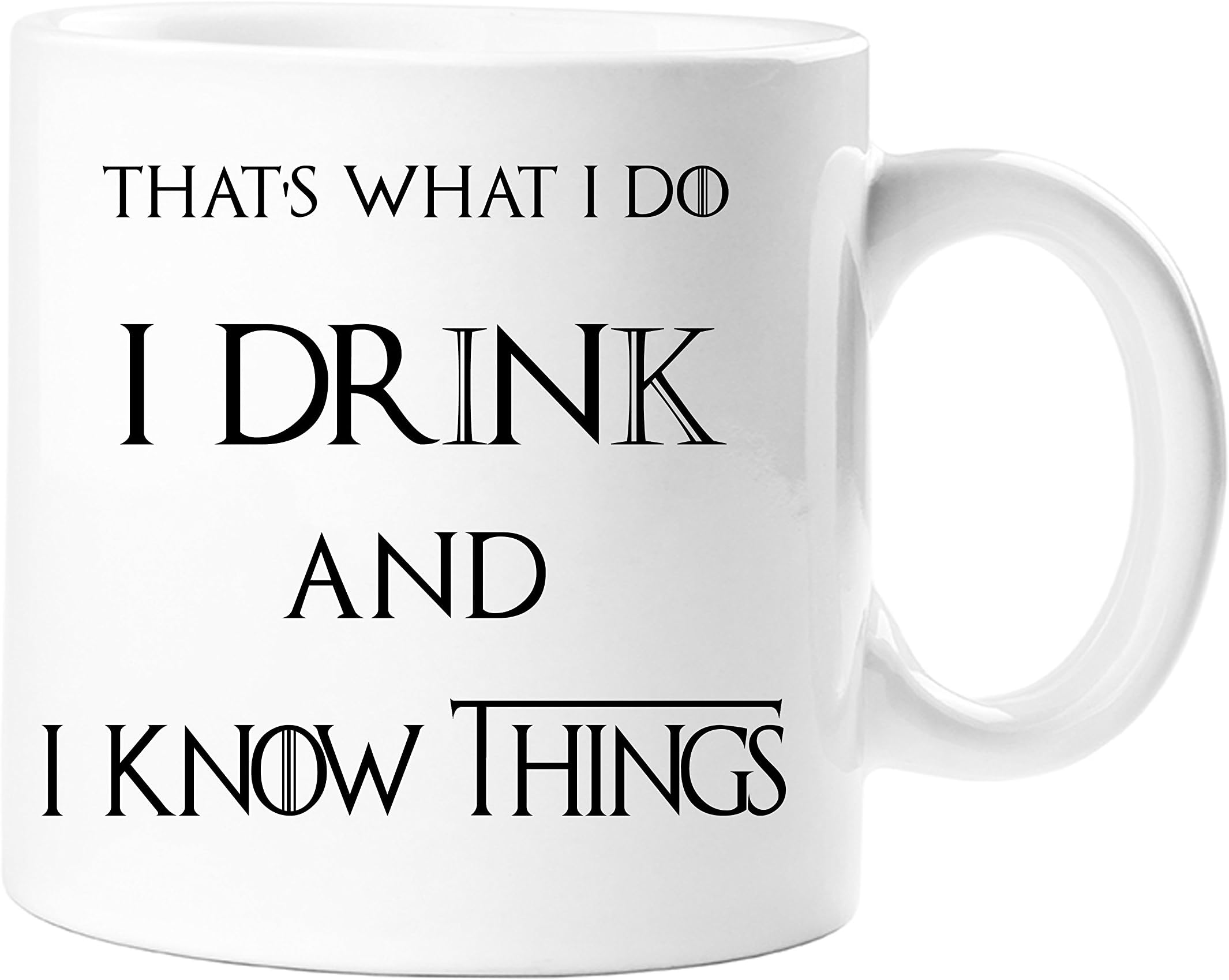 That's what I do, I drink and I Know Things - Game of Throne Themed Novelty Gift Mug - Tyrion lannister - 11 OZ Tea/ Coffee Ceramic Mug