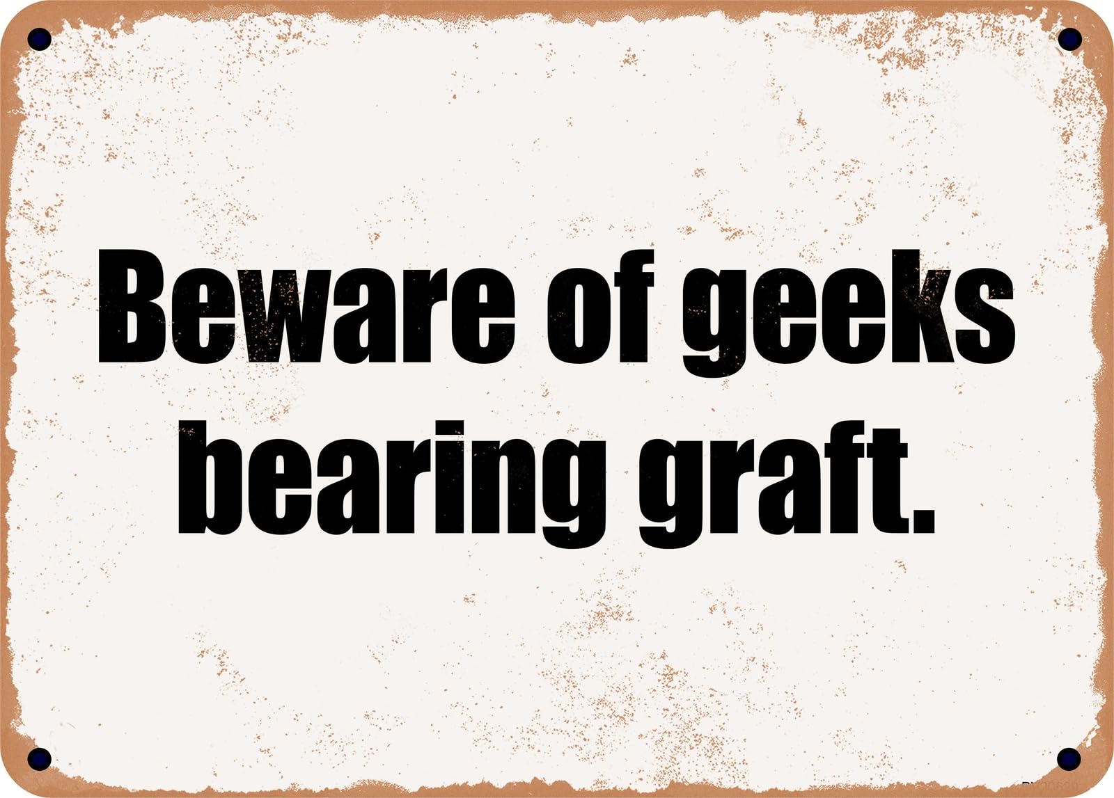 Miaomansenstore Metal Sign - Beware Of Geeks Bearing Graft Home Decor