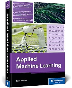 Applied Machine Learning: A Practical Guide to Preparing Data, Selecting Algorithms, and Implementing Machine Learning Models in the Real World (Rheinwerk Computing) book cover