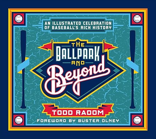 The Ballpark and Beyond: An Illustrated Celebration of Baseball's Rich