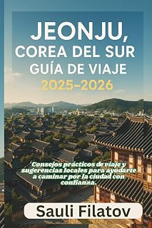 JEONJU, COREA DEL SUR GUÍA DE VIAJE 2025-2026: Consejos prácticos de viaje y sugerencias locales para ayudarte a caminar por la ciudad con confianza.