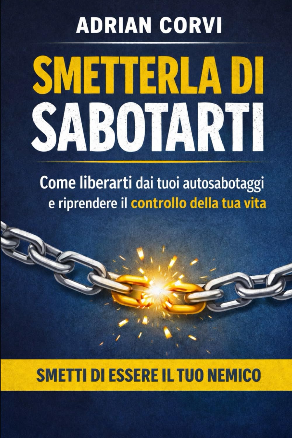 smetterla di sabotarti: smetti di essere il tuo nemico (attraverso te)