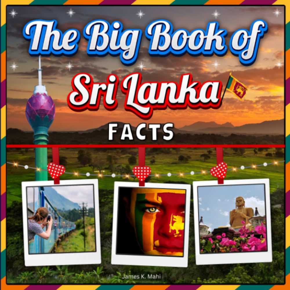 The Big Book of Sri Lanka Facts: An Educational Country Travel Picture Book for Kids about History, Destination Places, Animals, and Many More