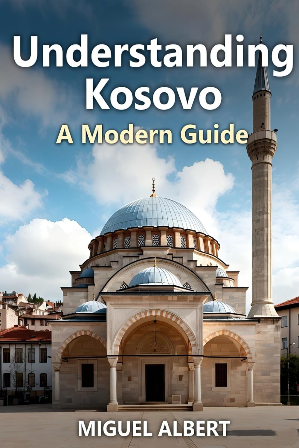 Understanding Kosovo: A Modern Guide