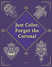 Just Color, Forget the Corona!: Amazing Flowers, Animals, Girls and Garden Designs | Coloring Book for Adults Relaxation | Good Vibes | Stress Relieving