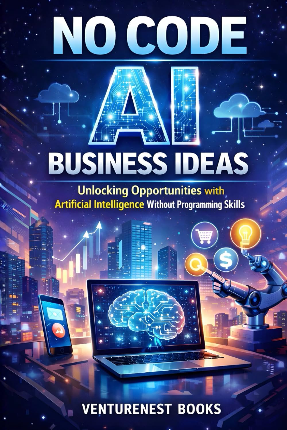 No Code AI Business Ideas: Unlocking Opportunities with Artificial Intelligence Without Programming Skills