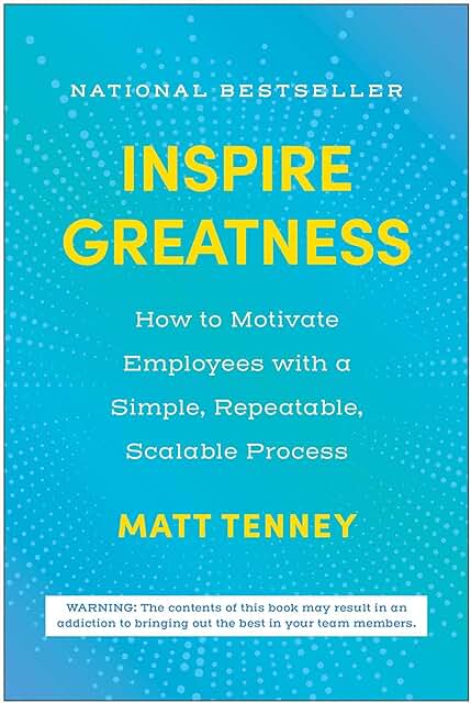 Inspire Greatness: How to Motivate Employees with a Simple, Repeatable, Scalable Process 