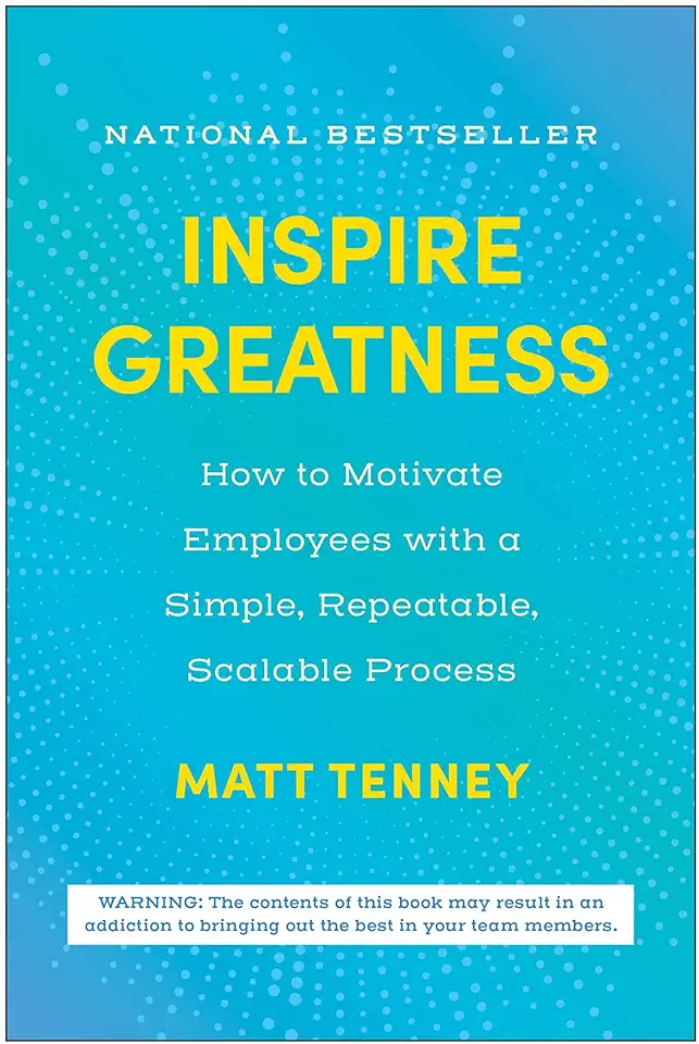 Inspire Greatness: How to Motivate Employees with a Simple, Repeatable, Scalable Process