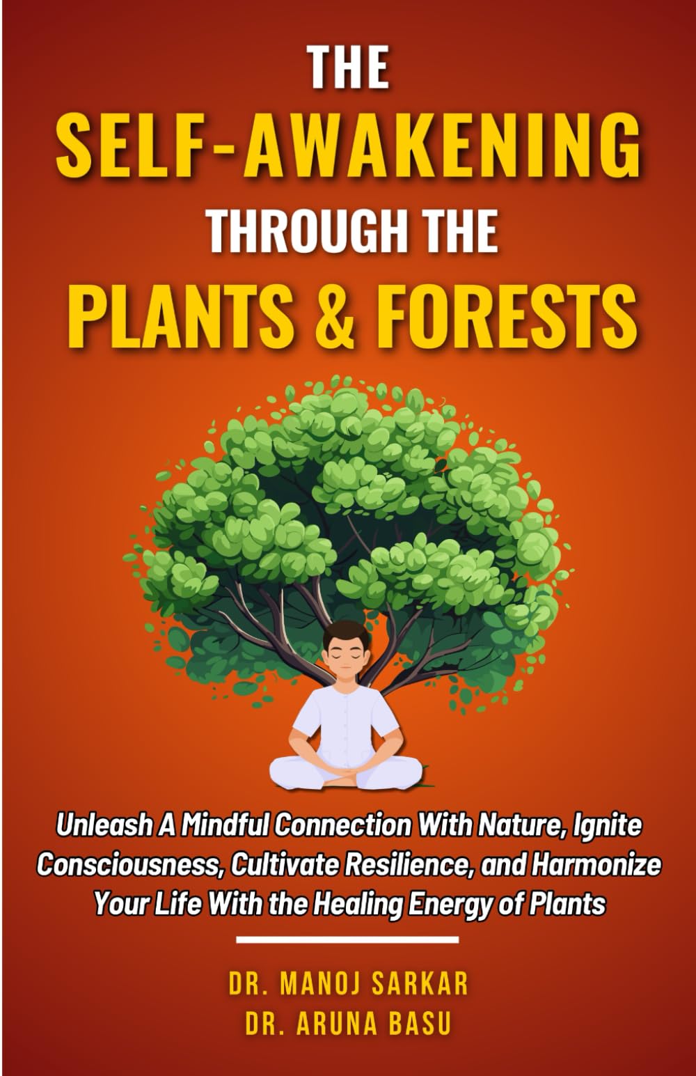 The Self-awakening Through the Plants & Forests: Unleash A Mindful Connection With Nature, Ignite Consciousness, Cultivate Resilience, and Harmonize ... (Self-Mastery through the Kingdom of Plants) Paperback – March 6, 2024