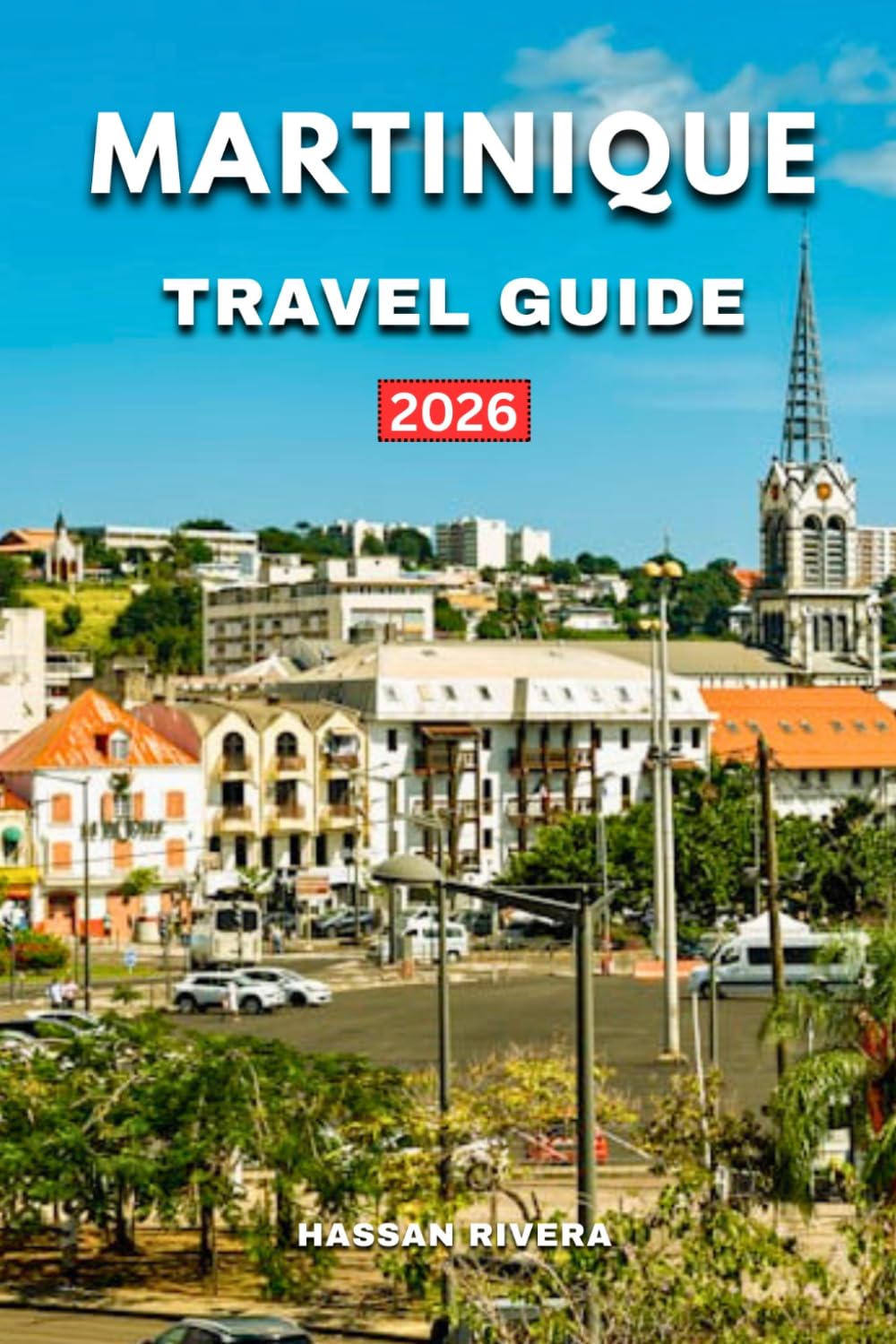 MARTINIQUE TRAVEL GUIDE 2026