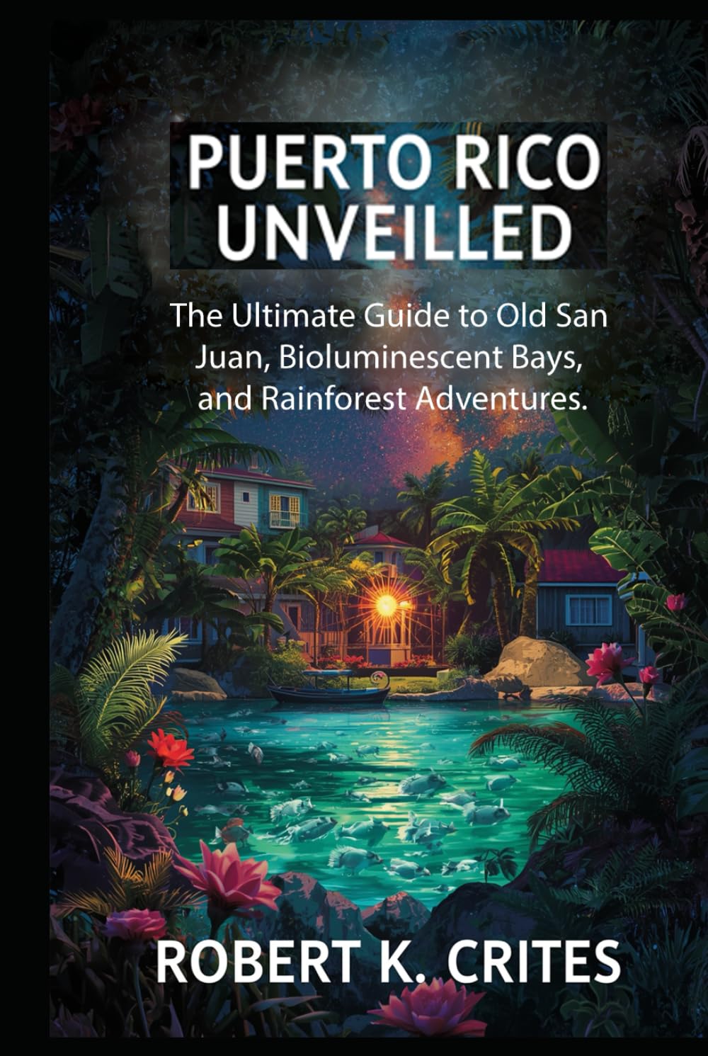 Puerto Rico Unveiled: The Ultimate Guide to Old San Juan, Bioluminescent Bays, and Rainforest Adventures. (EasyTravel Guides)