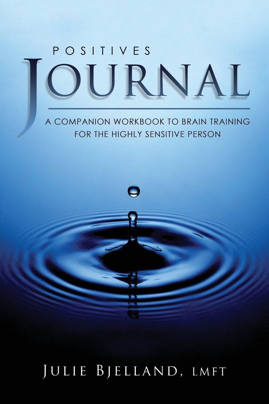 Positives Journal: A Companion Workbook To Brain Training For The Highly Sensitive Person