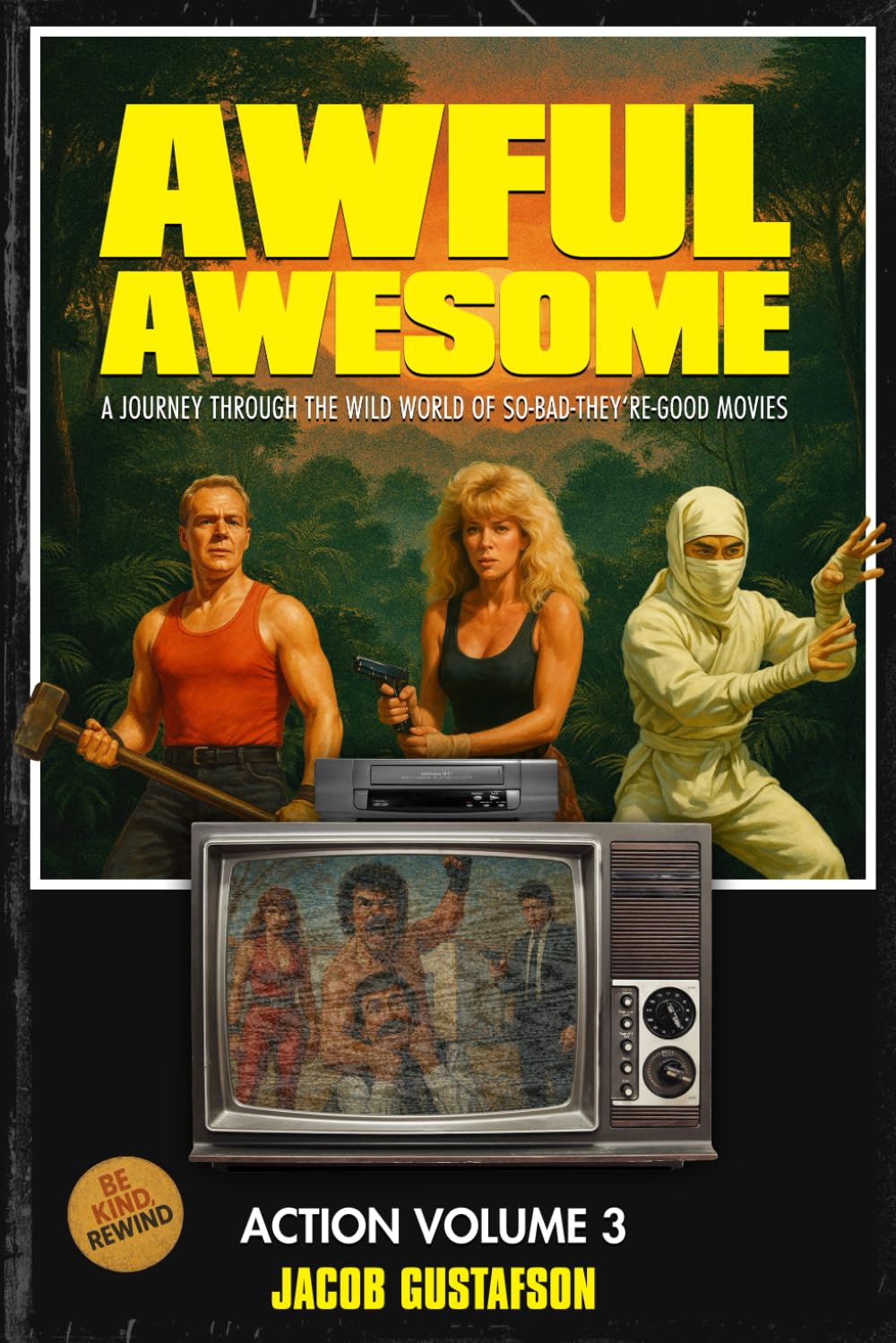 Awful Awesome Action Volume 3: The Wild World of So Bad They're Good Action Films: 7